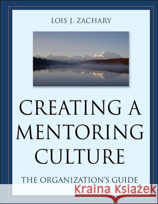 Creating a Mentoring Culture: The Organization's Guide